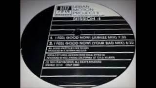 The Urban Motion Project - I Feel Good Now ! (Your Bad Mix)