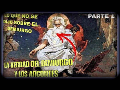 La VERDAD Del DEMIURGO Y los ARCONTES