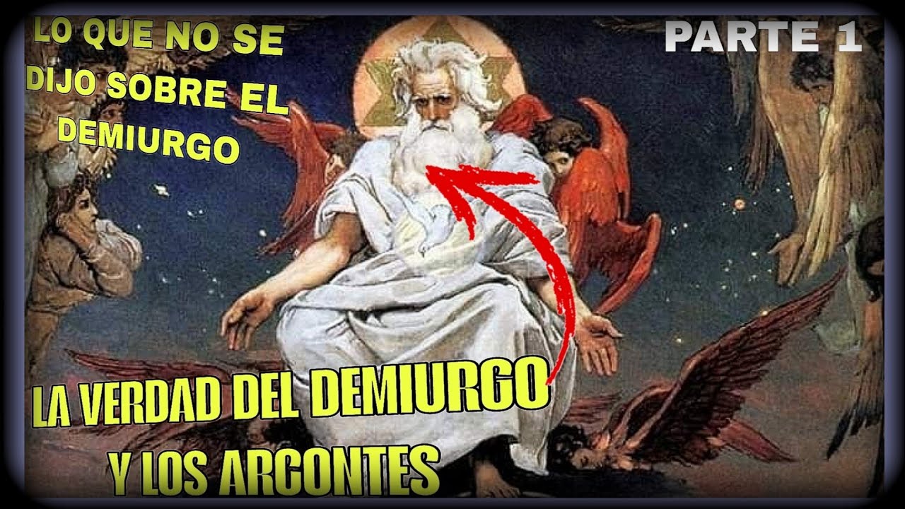 La VERDAD Del DEMIURGO Y los ARCONTES