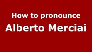 How to pronounce Alberto Merciai