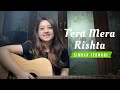 Tera Mera Rishta Female Version Mustafa Zahid Cover By Simran Ferwani