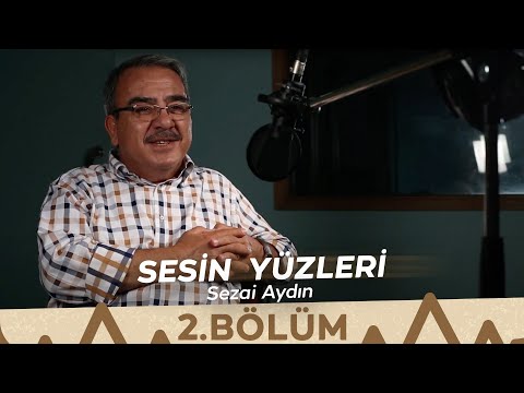 Sesin Yüzleri / 2.Bölüm - Sezai Aydın