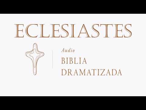21  ECLESIASTÉS   AUDIO BIBLIA DRAMATIZADA   NUEVA TRADUCCIÓN VIVIENTE