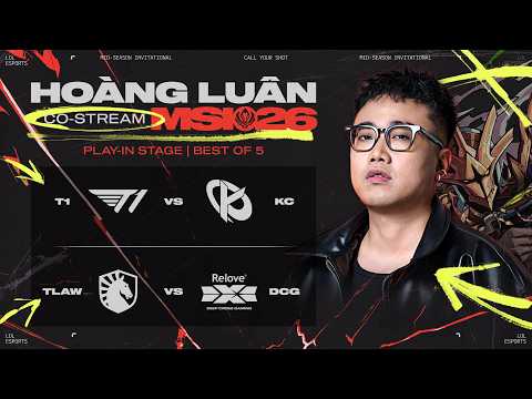 Lu bình luận T1 vs KC | TLAW vs DCG (BO5) | MSI 2026