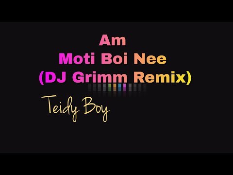 Am Moti Boi Nee (DJ Grimms Remix) - Teidy Boy