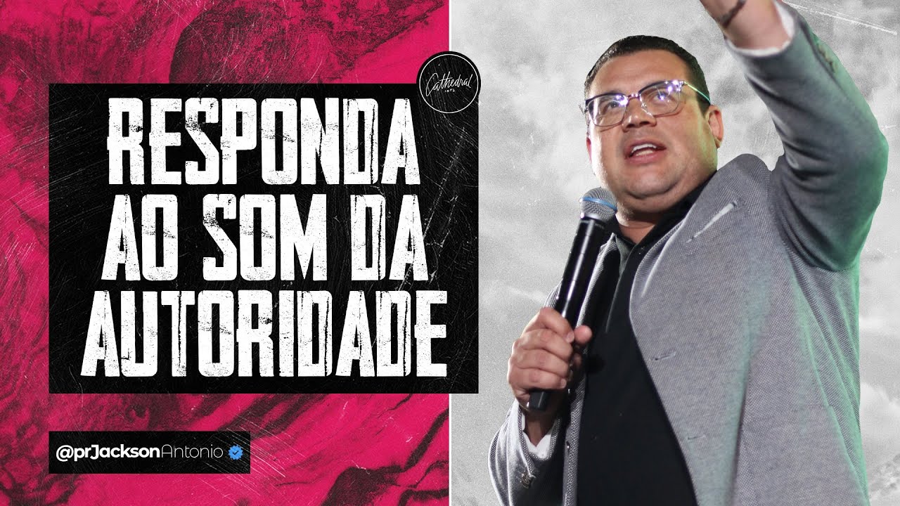 Pr Jackson Antonio | Responda ao som da Autoridade | Cathedral International