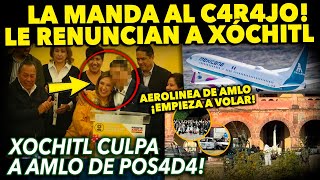 XOCHITL EN SHOCK ¡LA MANDA MUY LEJOS SU GENTE CERCANA! AEROLINEA DE AMLO YA VOLÓ