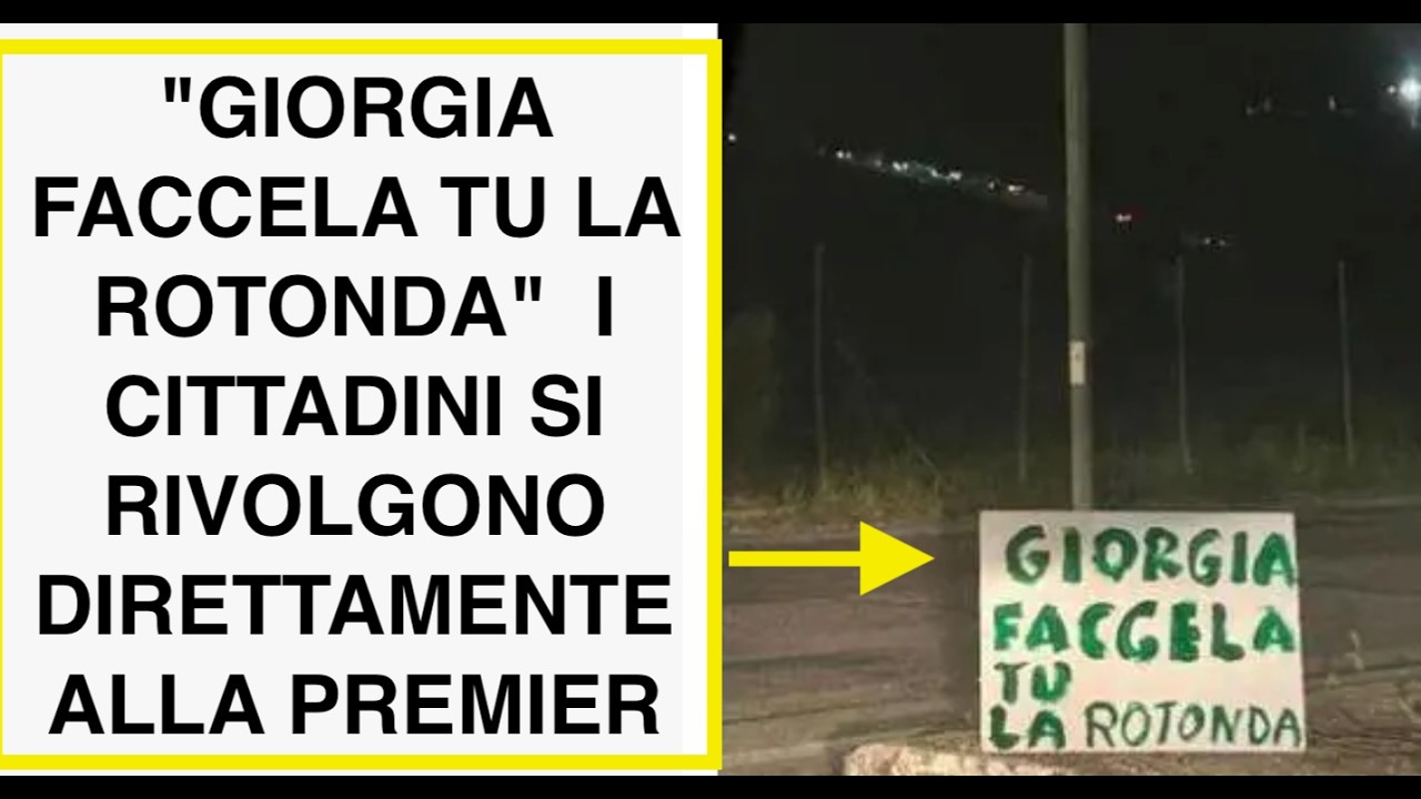 "GIORGIA FACCELA TU LA ROTONDA"  I CITTADINI SI RIVOLGONO DIRETTAMENTE ALLA PREMIER