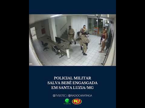 POLICIAL MILITAR SALVA BEBÊ ENGASGADA EM SANTA LUZIA/MG