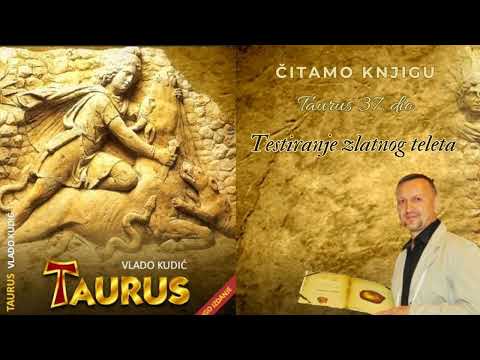 Taurus 37 - Testiranje zlatnog teleta - autor i narator Vlado Kudić