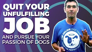 Quit Your Unfulfilling Job And Pursue Your Passion Of Dogs - LINK BELOW