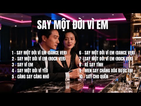 SAY MỘT ĐỜI VÌ EM – Album 12 Ca Khúc Say Tình, Ballad Buồn, Khi Trái Tim Không Còn Tỉnh Táo