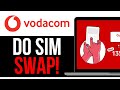How To DO SIM SWAP ON VODACOM BEST NEW METHOD 2025