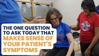 The One Question To Ask Today That Make Sense Of Your Patient's Symptoms