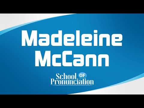 Learn How To Pronounce Madeleine McCann