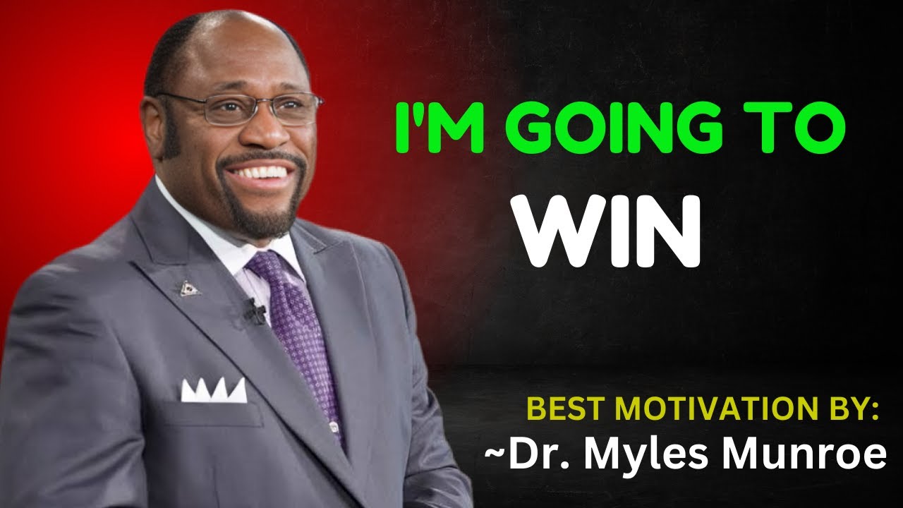 I'M GOING TO WIN || DR. MYLES MUNROE