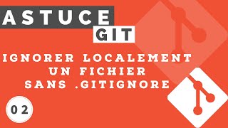 Astuce git #2 -  Ignorer localement les fichers sans .gitignore