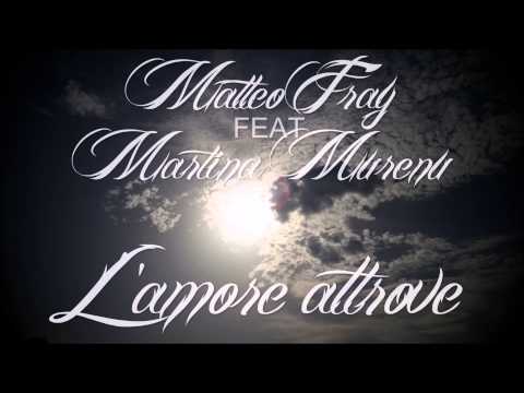 Matteo Fray Feat Martina Murenu - L' amore altrove