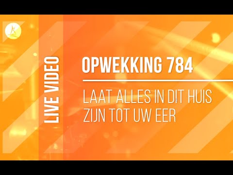 Opwekking 784 - Laat Alles In Dit Huis Zijn (boventiteld)
