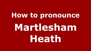 How to pronounce Martlesham Heath