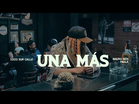 Loco Sur Calle, @MAURO-MDS  & Paula - Una más (Video Oficial)