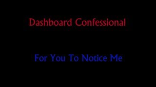 For You To Notice Me - Dashboard Confessional