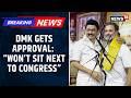 BREAKING DMK Gets Approval Of Separate Seating In Parliament Moved Away From Congress In Lok Sabha