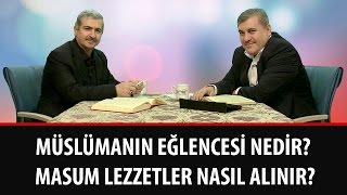 Risale-i Nur Müzakereleri - Müslümanın eğlencesi nedir? Masum lezzetler nasıl alınır?