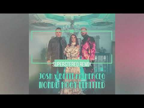 Josh és Betti ft. Herceg - Mondd hogy elhitted (SuperStereo Remix)