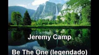 Jeremy Camp - Be The One (legendado)