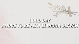 Download lagu Good Day - Strive to be feat Liahona Olayan ( Lyrics ) mp3