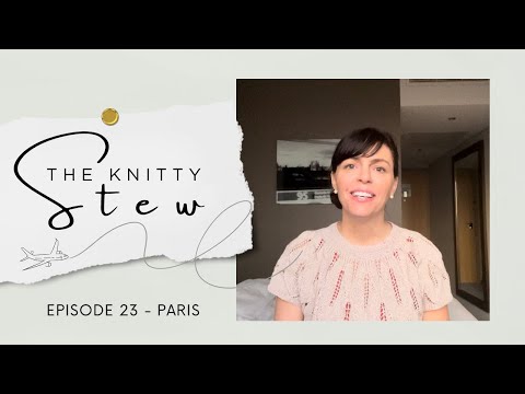 The Knitty Stew in Paris - EPISODE 23 - Romantic FOs, The City of Light, my trouble with the law.