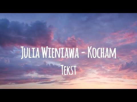 Julia Wieniawa - Kocham (tekst)