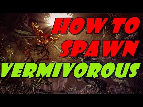 Borderlands2:Where and how to spawn Vermivorous invincible