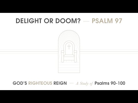 Ryan Kelly, "Delight or Doom?" - Psalm 97