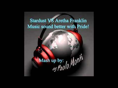 Stardust Vs Aretha Franklin - Music sound better with pride - Dj Paolo Monti mash up 2012.mp4