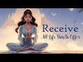 Receive All Life Has To Offer ~ 10 Minute Manifesting Meditation