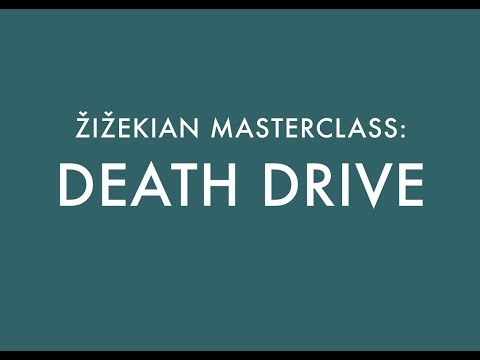 DEATH DRIVE / ŽIŽEKIAN MASTERCLASS (5)