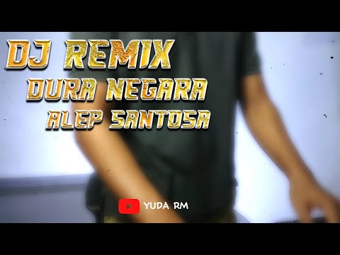 DJ REMIX ASYIK | DURA NEGARA - ALEP SANTOSA ( YUDA RM )