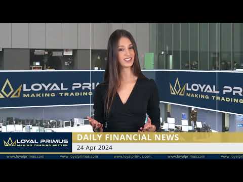 Loyal Primus Daily Financial News - 24 APRIL 2024