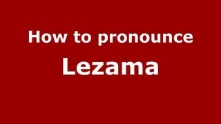 How to pronounce Lezama