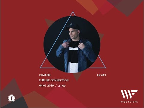 FUTURE CONNECTION EP. 19 W/ DIMATIK