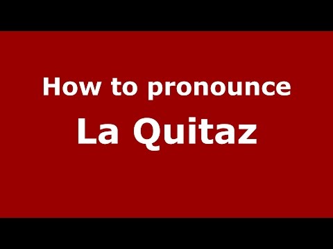 How to pronounce La Quitaz (Colombia/Colombian Spanish) - PronounceNames.com