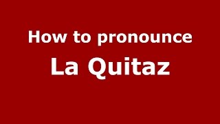 How to pronounce La Quitaz
