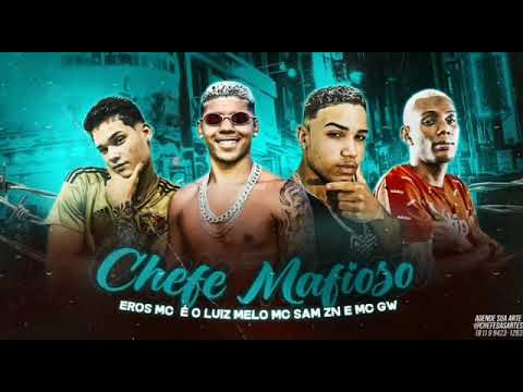 EROS MC, SAMM ZN, É O LUIIZ MELO, FEAT. MC GW - CHEFE MAFIOSO - BREGA FUNK