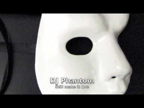 DJ Phantom - Sill make it DRE