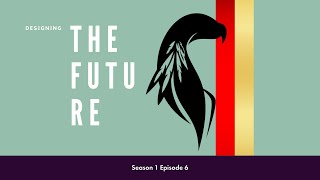 Designing the Future S1 Ep 06