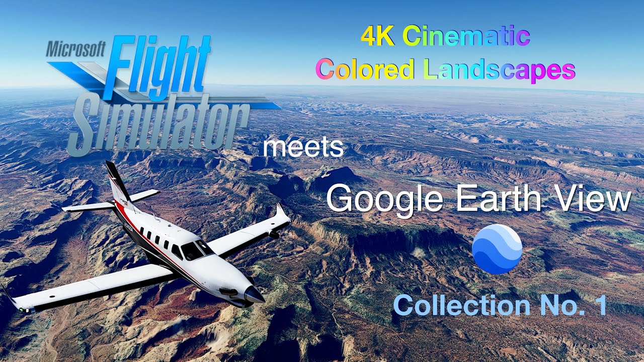 Flight Simulator Meets Google Earth View - 4K Incredible Colored