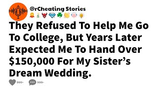 They Refused To Help Me Go To College, But Years Later Expected Me To Hand Over $150,000 For My...