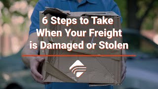 6 Steps to Take When Your Freight is Damaged or Lost